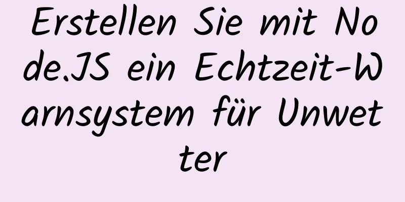 Erstellen Sie mit Node.JS ein Echtzeit-Warnsystem für Unwetter