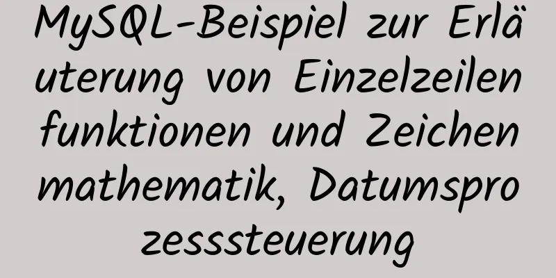 MySQL-Beispiel zur Erläuterung von Einzelzeilenfunktionen und Zeichenmathematik, Datumsprozesssteuerung