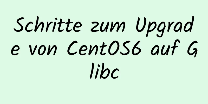 Schritte zum Upgrade von CentOS6 auf Glibc