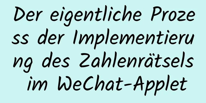 Der eigentliche Prozess der Implementierung des Zahlenrätsels im WeChat-Applet