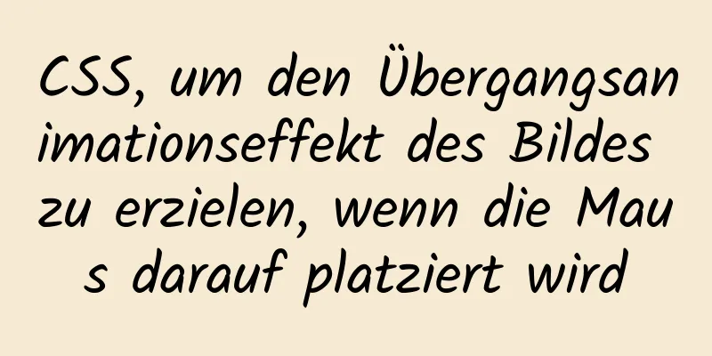 CSS, um den Übergangsanimationseffekt des Bildes zu erzielen, wenn die Maus darauf platziert wird