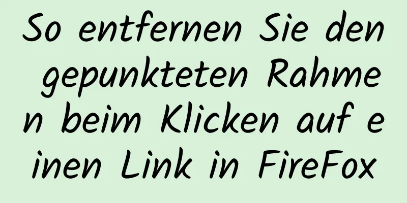 So entfernen Sie den gepunkteten Rahmen beim Klicken auf einen Link in FireFox