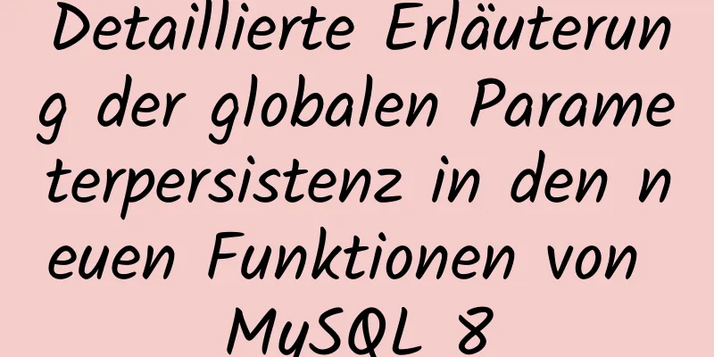 Detaillierte Erläuterung der globalen Parameterpersistenz in den neuen Funktionen von MySQL 8