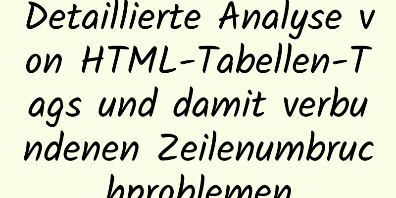 Detaillierte Analyse von HTML-Tabellen-Tags und damit verbundenen Zeilenumbruchproblemen