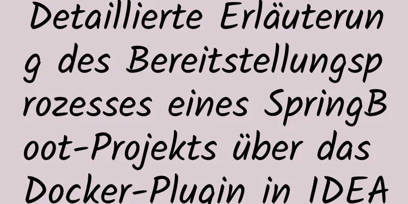 Detaillierte Erläuterung des Bereitstellungsprozesses eines SpringBoot-Projekts über das Docker-Plugin in IDEA