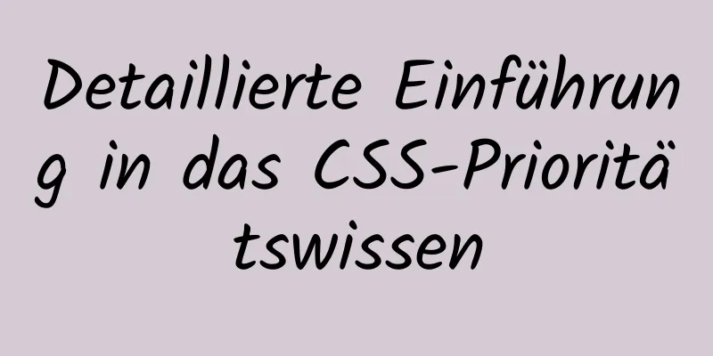 Detaillierte Einführung in das CSS-Prioritätswissen