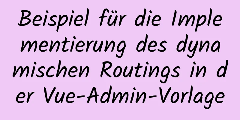 Beispiel für die Implementierung des dynamischen Routings in der Vue-Admin-Vorlage