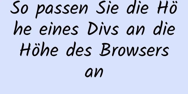 So passen Sie die Höhe eines Divs an die Höhe des Browsers an