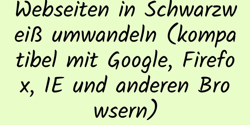 Webseiten in Schwarzweiß umwandeln (kompatibel mit Google, Firefox, IE und anderen Browsern)