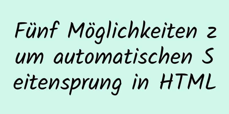 Fünf Möglichkeiten zum automatischen Seitensprung in HTML