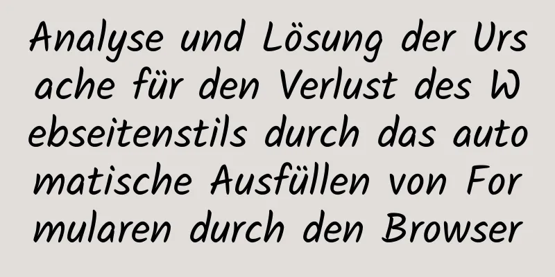 Analyse und Lösung der Ursache für den Verlust des Webseitenstils durch das automatische Ausfüllen von Formularen durch den Browser