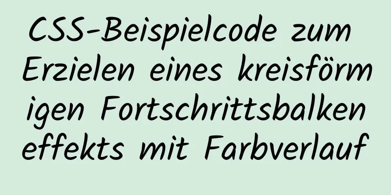 CSS-Beispielcode zum Erzielen eines kreisförmigen Fortschrittsbalkeneffekts mit Farbverlauf