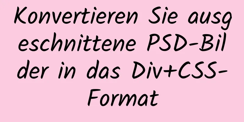 Konvertieren Sie ausgeschnittene PSD-Bilder in das Div+CSS-Format