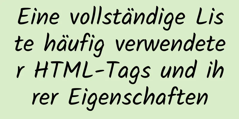 Eine vollständige Liste häufig verwendeter HTML-Tags und ihrer Eigenschaften