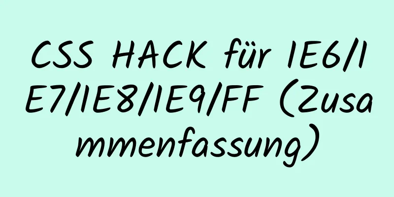 CSS HACK für IE6/IE7/IE8/IE9/FF (Zusammenfassung)