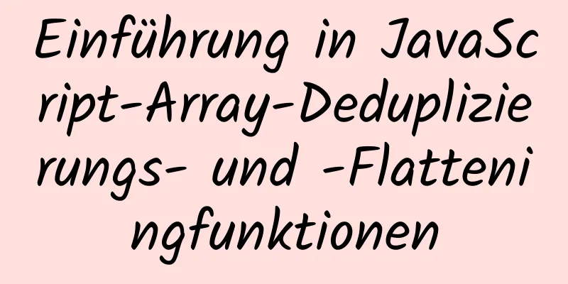 Einführung in JavaScript-Array-Deduplizierungs- und -Flatteningfunktionen