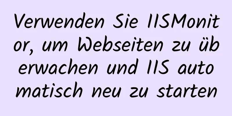 Verwenden Sie IISMonitor, um Webseiten zu überwachen und IIS automatisch neu zu starten