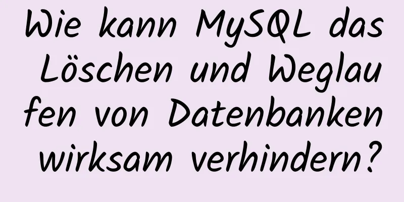 Wie kann MySQL das Löschen und Weglaufen von Datenbanken wirksam verhindern?