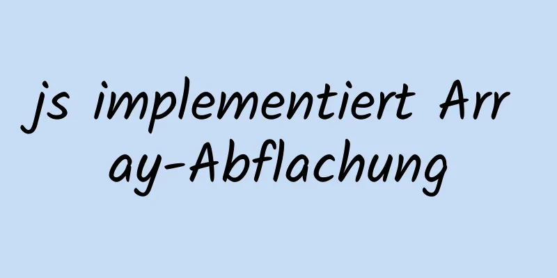 js implementiert Array-Abflachung