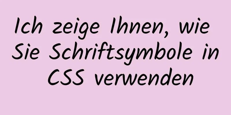 Ich zeige Ihnen, wie Sie Schriftsymbole in CSS verwenden