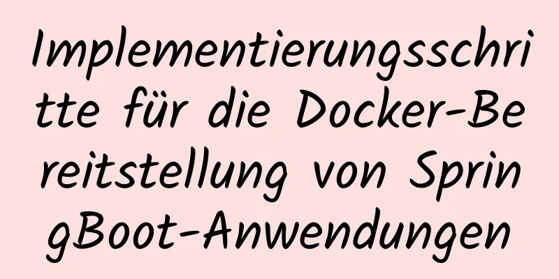 Implementierungsschritte für die Docker-Bereitstellung von SpringBoot-Anwendungen