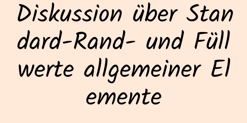 Diskussion über Standard-Rand- und Füllwerte allgemeiner Elemente