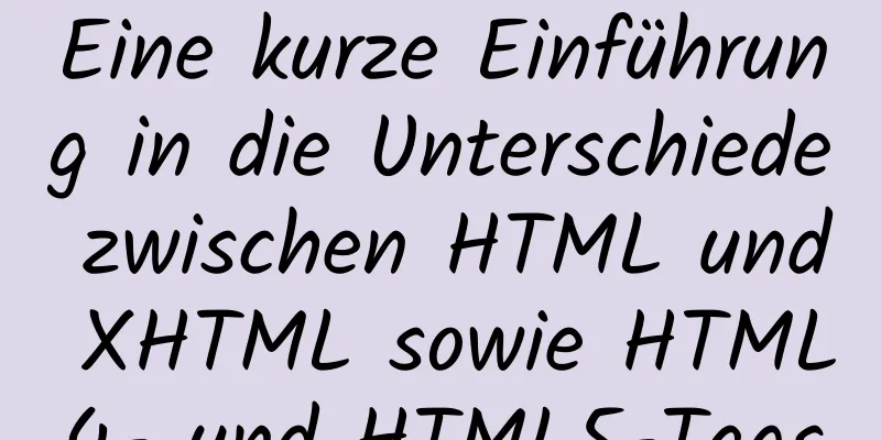 Eine kurze Einführung in die Unterschiede zwischen HTML und XHTML sowie HTML4- und HTML5-Tags