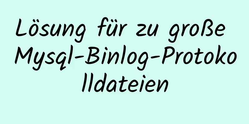 Lösung für zu große Mysql-Binlog-Protokolldateien