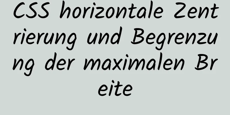 CSS horizontale Zentrierung und Begrenzung der maximalen Breite