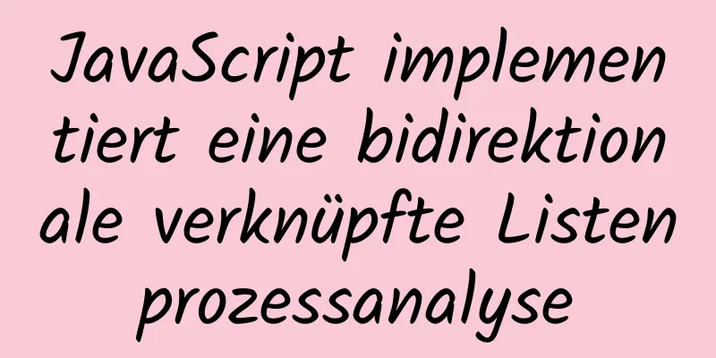 JavaScript implementiert eine bidirektionale verknüpfte Listenprozessanalyse