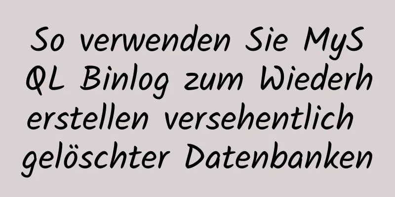 So verwenden Sie MySQL Binlog zum Wiederherstellen versehentlich gelöschter Datenbanken