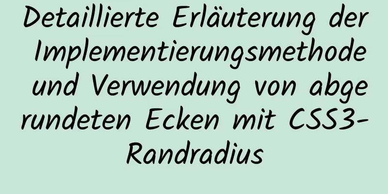 Detaillierte Erläuterung der Implementierungsmethode und Verwendung von abgerundeten Ecken mit CSS3-Randradius