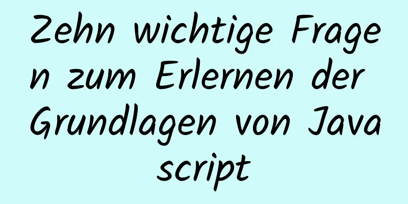 Zehn wichtige Fragen zum Erlernen der Grundlagen von Javascript