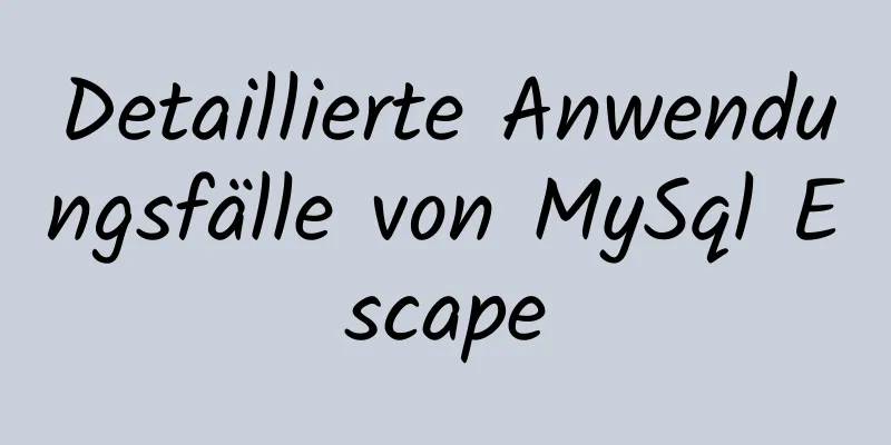 Detaillierte Anwendungsfälle von MySql Escape