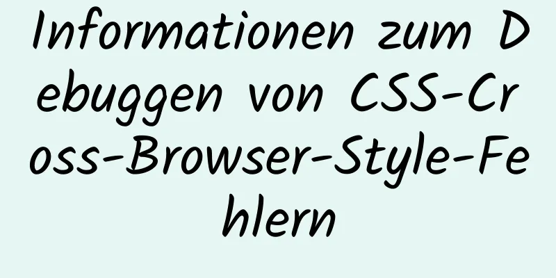 Informationen zum Debuggen von CSS-Cross-Browser-Style-Fehlern