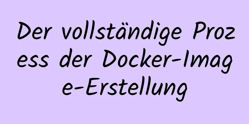 Der vollständige Prozess der Docker-Image-Erstellung