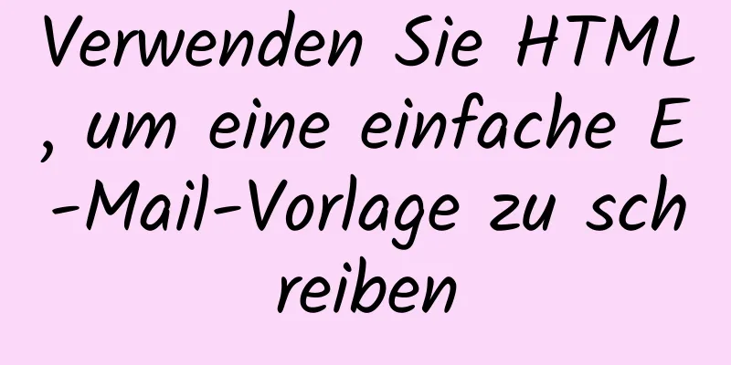 Verwenden Sie HTML, um eine einfache E-Mail-Vorlage zu schreiben