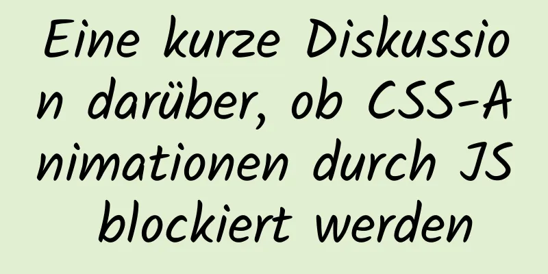 Eine kurze Diskussion darüber, ob CSS-Animationen durch JS blockiert werden