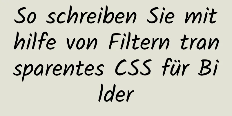 So schreiben Sie mithilfe von Filtern transparentes CSS für Bilder