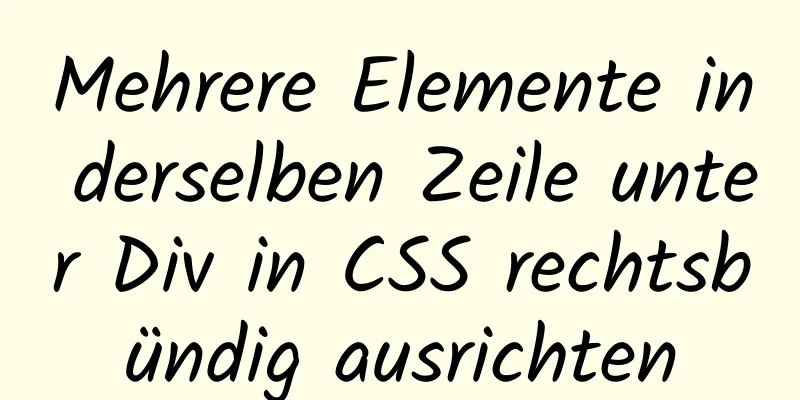 Mehrere Elemente in derselben Zeile unter Div in CSS rechtsbündig ausrichten