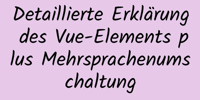 Detaillierte Erklärung des Vue-Elements plus Mehrsprachenumschaltung