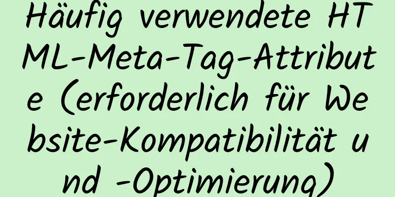 Häufig verwendete HTML-Meta-Tag-Attribute (erforderlich für Website-Kompatibilität und -Optimierung)