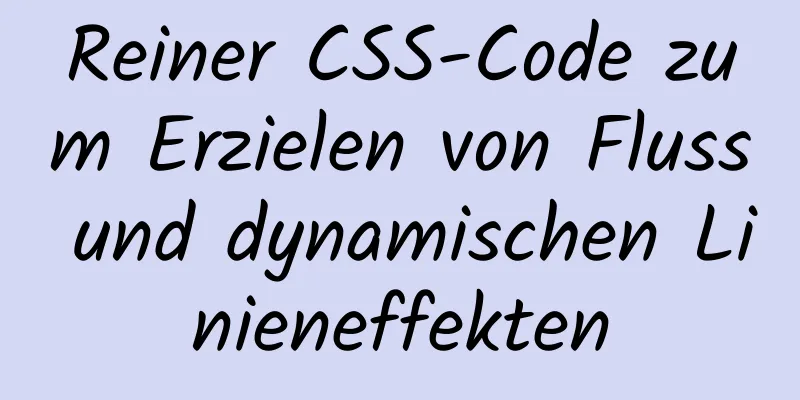 Reiner CSS-Code zum Erzielen von Fluss und dynamischen Linieneffekten