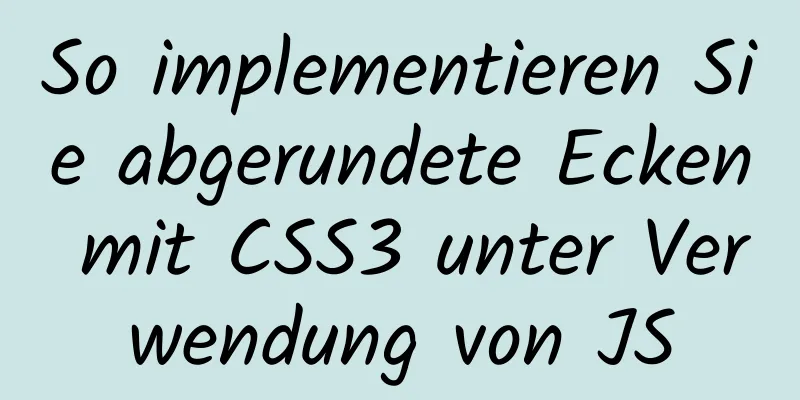 So implementieren Sie abgerundete Ecken mit CSS3 unter Verwendung von JS