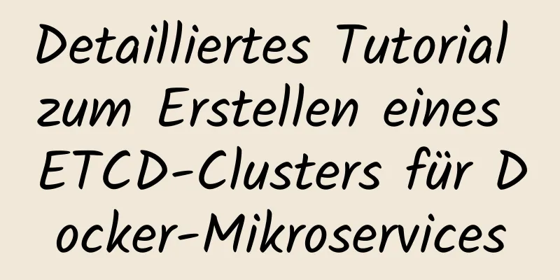 Detailliertes Tutorial zum Erstellen eines ETCD-Clusters für Docker-Mikroservices