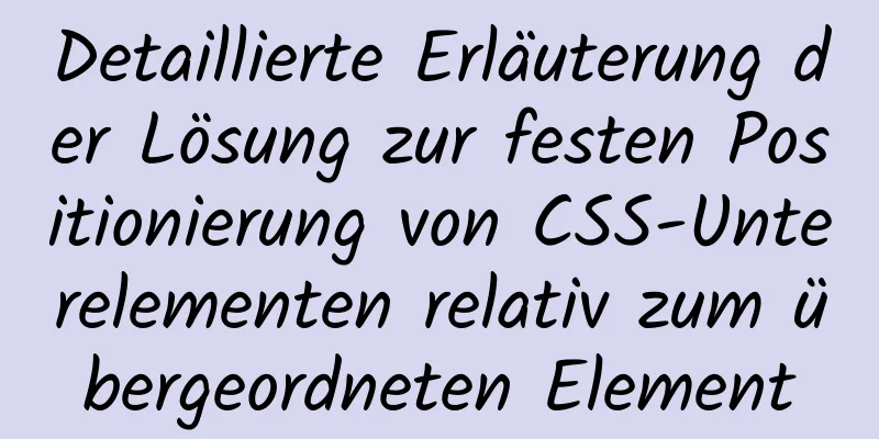 Detaillierte Erläuterung der Lösung zur festen Positionierung von CSS-Unterelementen relativ zum übergeordneten Element