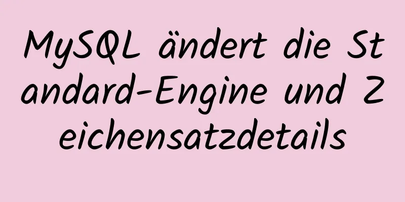 MySQL ändert die Standard-Engine und Zeichensatzdetails