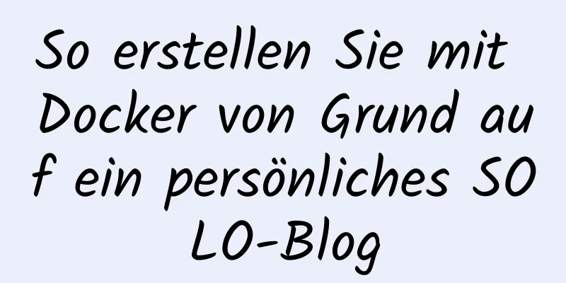 So erstellen Sie mit Docker von Grund auf ein persönliches SOLO-Blog