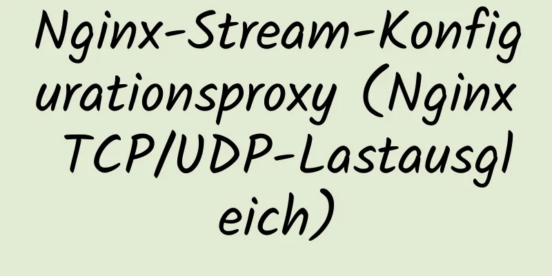 Nginx-Stream-Konfigurationsproxy (Nginx TCP/UDP-Lastausgleich)