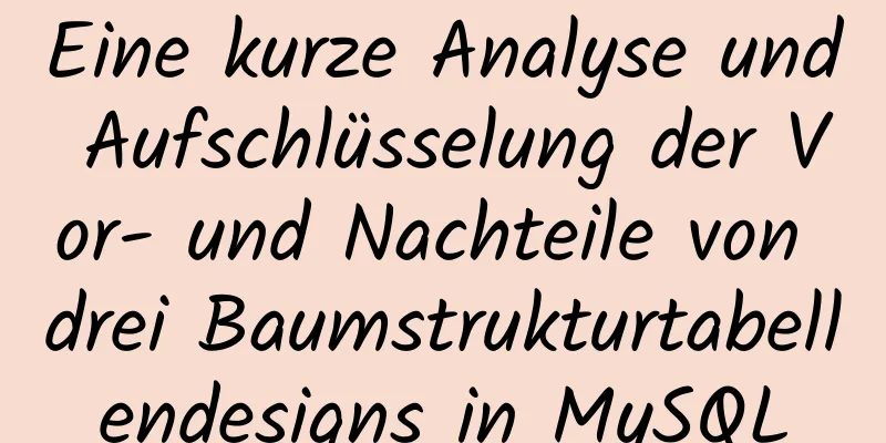 Eine kurze Analyse und Aufschlüsselung der Vor- und Nachteile von drei Baumstrukturtabellendesigns in MySQL